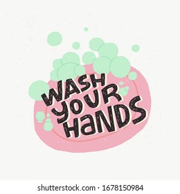 Wash Your Hands hand lettering phrase in soap with foam. Hand drawn flat style illustration with call to action inscription for social media, news, blog, poster, card. Corona virus pandemic prevention