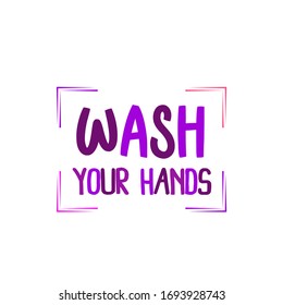 Wash Your Hands. Lettering vector illustrations. Sticker with healthy rules in pandemic panic times. Stay safe and keep clean your hands.
