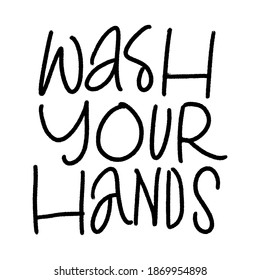 WASH YOUR HANDS. MOTIVATIONAL VECTOR HAND LETTERING ABOUT BEING HEALTHY IN VIRUS TIME