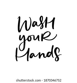 WASH YOUR HANDS. MOTIVATIONAL VECTOR HAND LETTERING ABOUT BEING HEALTHY IN VIRUS TIME