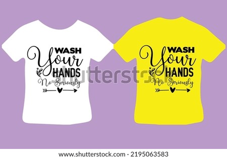 Wash Your Hands No Seriously design