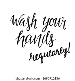 Wash your hands regularly - motivation phrase, hand written sign for print label for soap, sanitizer, poster in restroom, wc, toilet. Vector stock illustration isolated on white background. EPS10