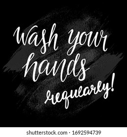 Wash your hands, regularly – motivation phrase, hand written sign for print label for soap, sanitizer, poster in restroom, wc, toilet. Vector stock illustration isolated on white background. EPS10