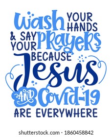 Wash your hands say your prayers because Jesus and Covid-19 are everywhere. - Funny coronavirus (2019-ncov) - quote, antidepressant lettering phrase. Coronavirus get well concept with humor.