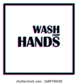 Wash Your Hands typographic poster with glitch effect. Vector print on white background. Text glitch effect rgb split color. COVID-19 pandemic prevention rule. Office or public place hygiene sticker