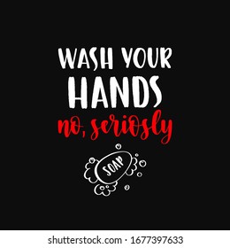 Wash your hands - uplifting concept of coronavirus quarantine. Coronavirus COVID-19 in the world. Modern calligraphy lettering quote. Vector template for posters, banners, advertising.