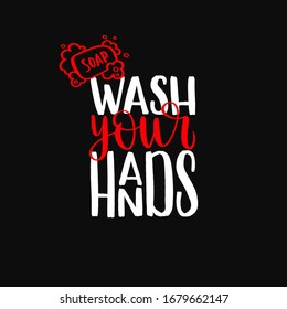 Wash your hands - uplifting concept of coronavirus quarantine. Coronavirus COVID-19 in the world. Modern calligraphy lettering quote. Vector template for posters, banners, advertising.