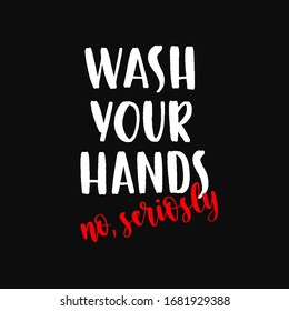 Wash your hands - uplifting concept of coronavirus quarantine. Coronavirus COVID-19 in the world. Modern calligraphy lettering quote. Vector template for posters, banners, advertising.