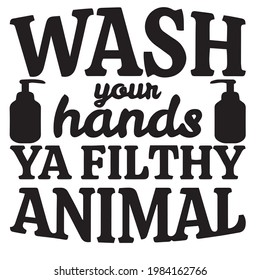 wash your hands ya filthy animal background inspirational positive quotes, motivational, typography, lettering design