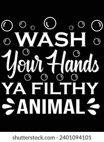 Wash your hands ya filthy animal - EPS file for cutting machine. You can edit and print this vector art with EPS editor.