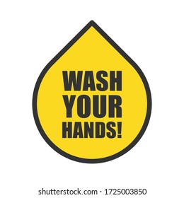 Wash your hands yellow drop shape sign. Sanitatize symbol. Covid-19 hand washing warning info icon. Coronavirus vector graphic. Social distancing and stop corona virus campaign logo. Pandemic poste