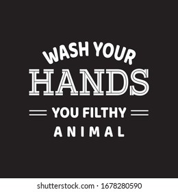 Wash Your Hands You Filthy Animal T-shirt.Coronavirus T-shirt Design And Vector.