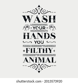 wash your hands you filthy animal vector illustration, hand drawn lettering with a funny phrase, typography for wall, sign, poster and card