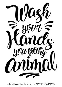 Wash Your Hands You Filthy Animal funny bathroom quote. Funny saying about bath and toilet Vector cut file for poster, home decor and wall sticker.