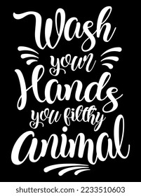 Wash Your Hands You Filthy Animal. Funny motivational bathroom quote on chalkboard background. Funny saying about bath and washing hands vector cut file for poster, home decor and wall sticker.