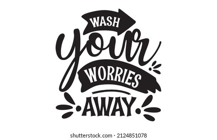 wash your worries away - funny bathroom quote for a sign, wall décor, wood frame You are the bubbles to my bath, Hand-painted brush pen modern calligraphy, sign background inspirational quotes and 