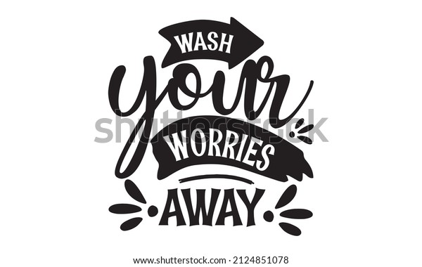 wash your worries away - funny bathroom quote for a\
sign, wall décor, wood frame You are the bubbles to my bath,\
Hand-painted brush pen modern calligraphy, sign background\
inspirational quotes and 