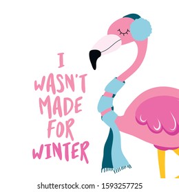 I Wasn't Made For Winter - Cute Phrase For Winter With Chilly Flamingo Girl. Hand Drawn Lettering For Xmas Greetings Cards, Invitations. Good For T-shirt, Mug, Scrap Booking, Gift.