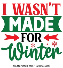 I Wasn't Made for Winter  T shirt design Vector File