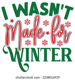 I Wasn't Made for Winter  T shirt design Vector File