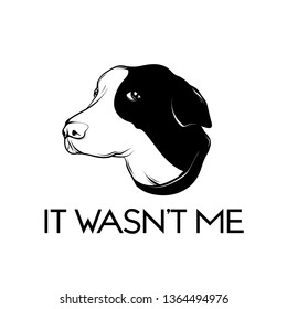 It wasn't me. Vector hand drawn illustration of dog isolated. Template for card, poster. banner, print for t-shirt, pin, badge, patch.