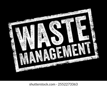 Waste Management refers to the collection, transportation, processing, recycling, and disposal of waste materials generated by human activities, text concept stamp