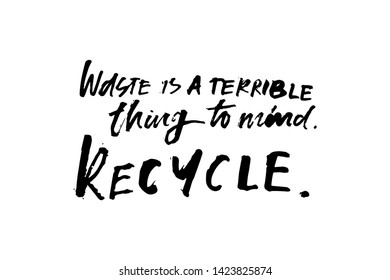 Waste is a terrible things to mind. Recycle. Zero waste sign. Hand lettering illustration for your design.