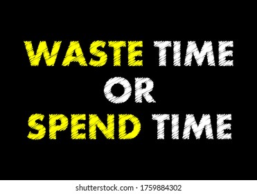 Waste time or spend time writing text on black chalkboard. Life concept.