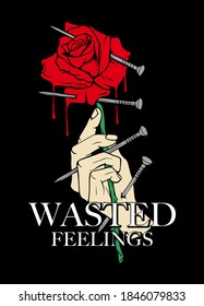 Wasted Feelings slogan print design. a hand holding dripping rose with pinned nails illustration