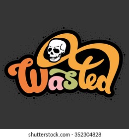 Wasted - perfect design element for t-shirt, flyer, banner, poster (on dark background). Vector art.