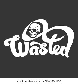 Wasted - perfect design element for t-shirt, flyer, banner, poster (on dark background). Vector art.