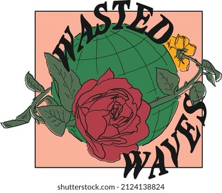 WASTED WAVES TYPROGRAPHY ON EARTH WITH ROSE FLORAL GRAPHIC SLOGAN DESIGN VECTOR