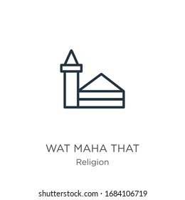 Wat maha that icon. Thin linear wat maha that outline icon isolated on white background from religion collection. Line vector sign, symbol for web and mobile