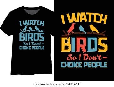 I Watch Birds So I Don't Choke People Vector Typography Design. Birds Lover Design For T-shirt, Poster, Mug