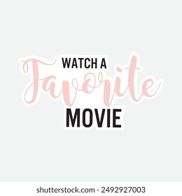 - Watch A Favorite Movie. Cheerful phrases flat vector illustrations. Greeting card. Life motivation typography. Suitable for designs on t-shirts, jackets, hoodies, bags, stickers, etc