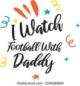 I Watch Football With Daddy, Happy Father's day shirt Design Print Template