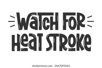 Watch for Heat Stroke Handwritten Text. Summer Safety Quote Reminder. Heat Warning Phrase.