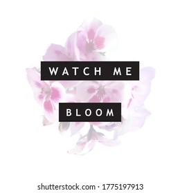 Watch me bloom, flower t shirt design, powerful slogan, vector 