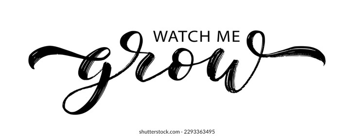 WATCH ME GROW text brush calligraphy. Text Watch Me Grow on white background. Grow script calligraphy word. Vector illustration. Design print for banner, t-shirt. Best on baby onesie and toddler tees