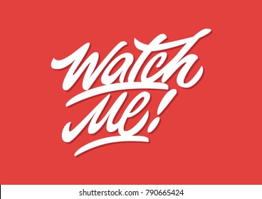 Watch me. Premium handmade vector lettering and calligraphy phrase. Vector illustration.