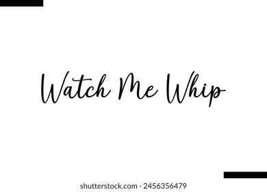 Watch me whip food sayings typographic text