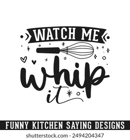 Watch me whip funny kitchen sayings design