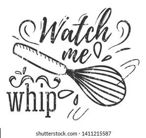 Watch me whip inspirational retro card with grunge effect isolated on white background. Motivational quote with kitchen supplies for promo, prints, flyers etc. Vector chalkboard illustration