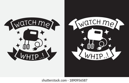 watch me whip kitchen cooking fun phrase or quote for sign board, poster and printing design template