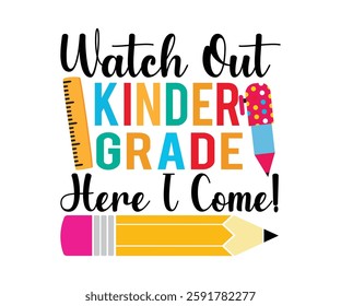 Watch Out Kinder Grade Here I Come! T-shirt, Back To School, Funny Teacher T-Shirt, Funny Teacher Saying, Kindergarten School For Kids, Cut File For