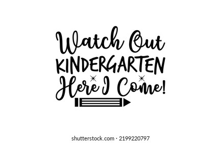  Watch out kindergarten here i come! -   Lettering design for greet ing banners, Mouse Pads, Prints, Cards and Posters, Mugs, Notebooks, Floor Pillows and T-shirt prints design.
