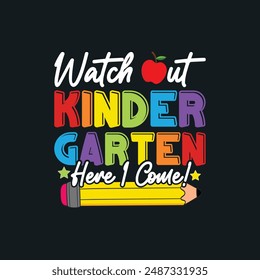 Watch Out Kindergarten Here I Come.Kindergarten T-Shirt Design, Posters, Greeting Cards, Textiles, and Sticker Vector Illustration.