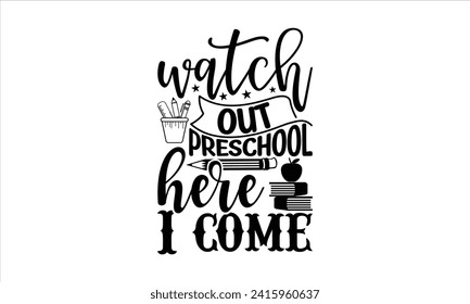 Watch out preschool here I come - School T-Shirt Design, Modern calligraphy, Vector illustration with hand drawn lettering, posters, banners, cards, mugs, Notebooks, white background.