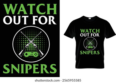 Watch Out For Snipers - Video Gamer T Shirt Design.