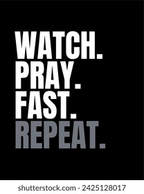 Watch. Pray. Fast. Repeat. Artwork for t shirt.